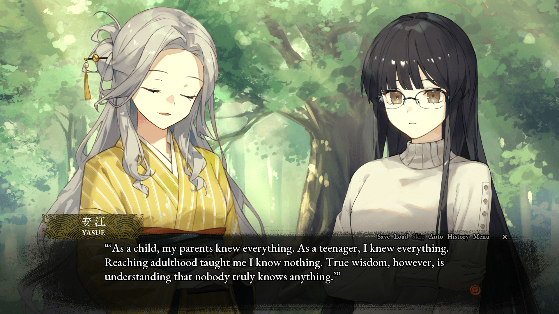 An anime-style screenshot showing a young woman with long black hair standing on the right side of the screen, looking at a slightly older-looking woman with long gray hair to her left.  The woman on the right has a neutral expression on her face, while the woman on the left looks at peace with her eyes closed.  The woman on the right is wearing black-rimmed glasses and a beige sweater, and the woman on the left is wearing a yellow yukata robe with white stripes.  At the bottom of the screen, a dialogue box is titled "Yasue" and reads "As a child, my parents knew everything.  As a teenager, I knew everything.  Reaching adulthood taught me I know nothing.  True wisdom, however, is understanding that nobody truly knows anything."